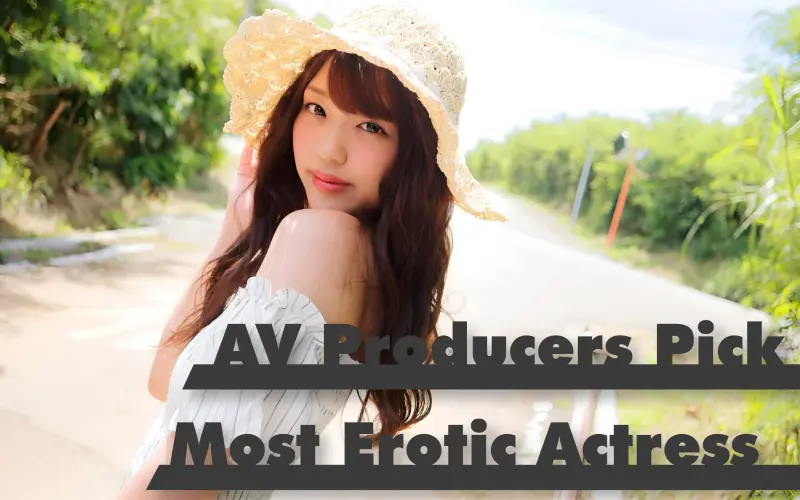 JAV Producers from 26 AV Makers are asked who is the Most Erotic Actress